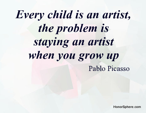 Every child is an artist, the problem is staying an artist when you grow up. ~ Pablo Picasso