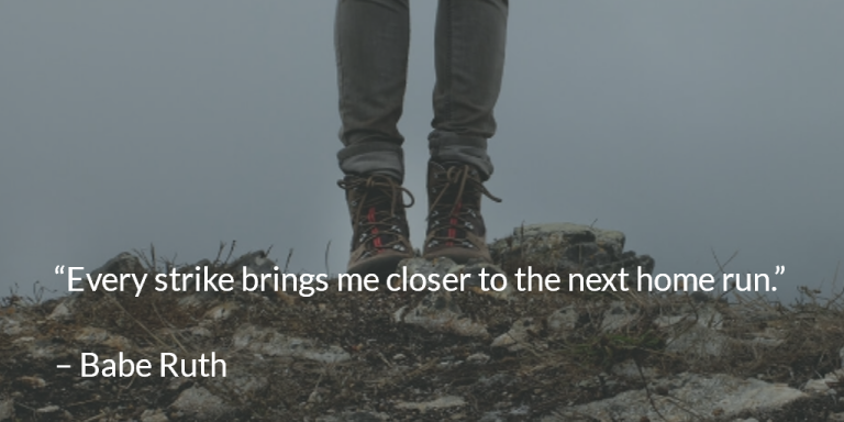 Every strike brings me closer to the next home run. ~ Babe Ruth