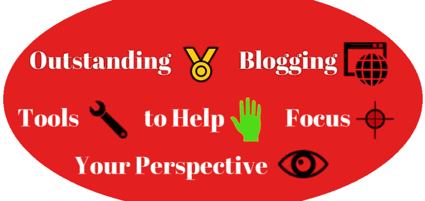 Outstanding Blogging Tools to Help Focus Your Perspective