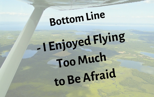 Bottom Line – I Enjoyed Flying Too Much to Be Afraid